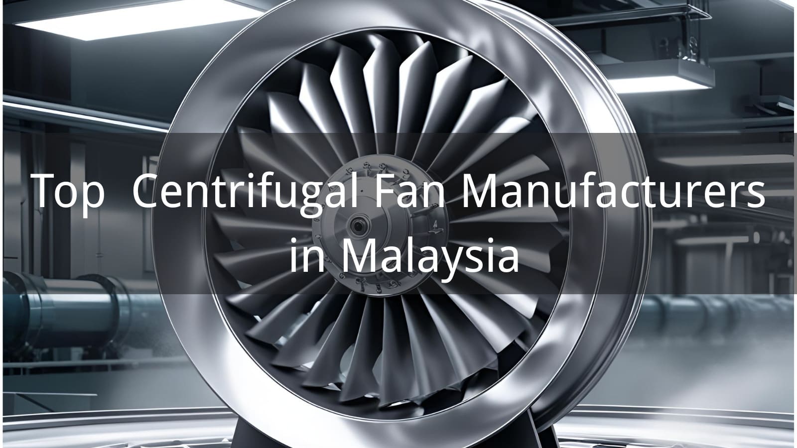 Top 5 Centrifugal Fan Manufacturers in Malaysia 2025 - Langdi